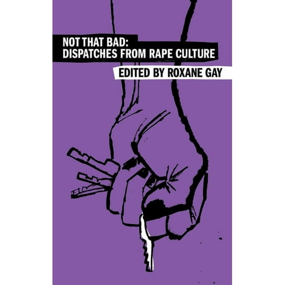 Harper Perennial Olive Editions Not That Bad: Dispatches from Rape Culture, (Paperback)