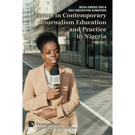 Critical Media Studies Issues in Contemporary Journalism Education and Practice in Nigeria: Volume 1, (Paperback)