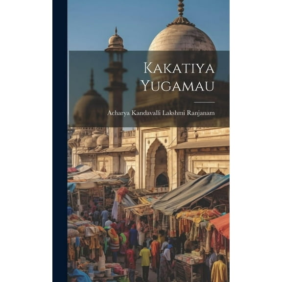 Kakatiya Yugamau (Hardcover)