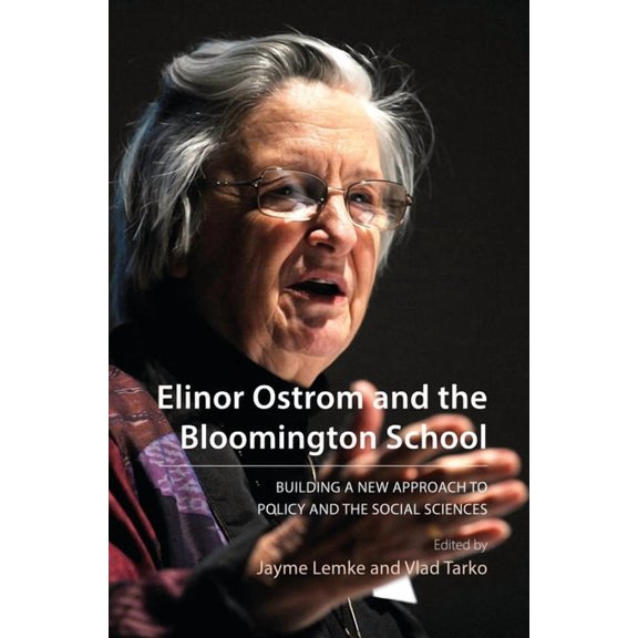Elinor Ostrom and the Bloomington School: Building a New Approach to Policy and the Social Sciences, (Paperback)