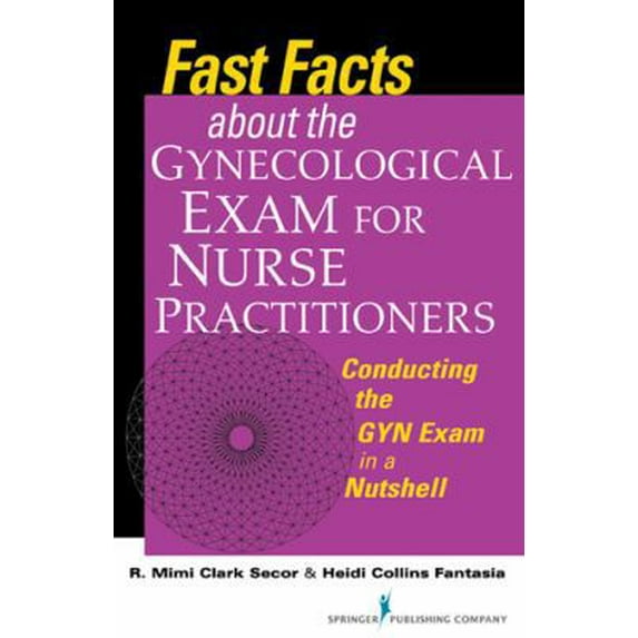 Pre-Owned Fast Facts about the Gynecologic Exam for Nurse Practitioners: Conducting the GYN Exam in a Nutshell (Paperback) 082610780X 9780826107800