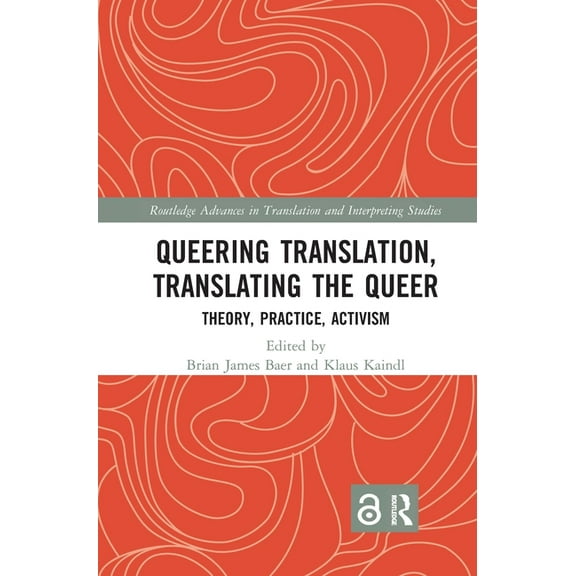 Routledge Advances in Translation and In Queering Translation, Translating the Queer: Theory, Practice, Activism, (Paperback)