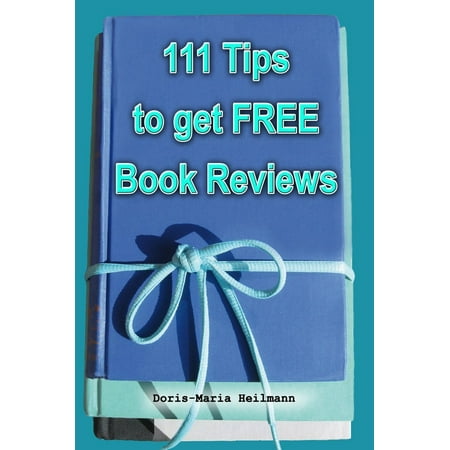 111 Tips to Get FREE Book Reviews: Best Strategies for Getting Lots of Great Reviews -