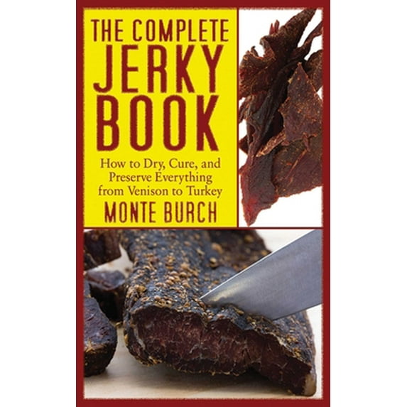 Pre-Owned The Complete Jerky Book: How to Dry, Cure, and Preserve Everything from Venison to Turkey (Paperback) 161608040X 9781616080402