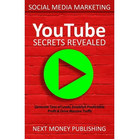Generate Tons of Leads, Establish Predictable Profit & Drive Massive Traffic Online Marketing: Social Media Marketing : YouTube Secrets Revealed (Series #2) (Paperback)