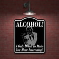 thumbnail image 2 of Alcohol I Drink To Make You More Interesting PICS BLACK Aluminum Composite Sign, 20"x24", 2 of 9