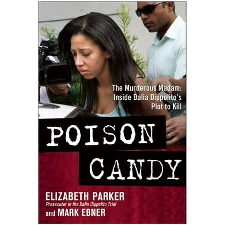 Poison Candy : The Murderous Madam: Inside Dalia Dippolito's Plot to