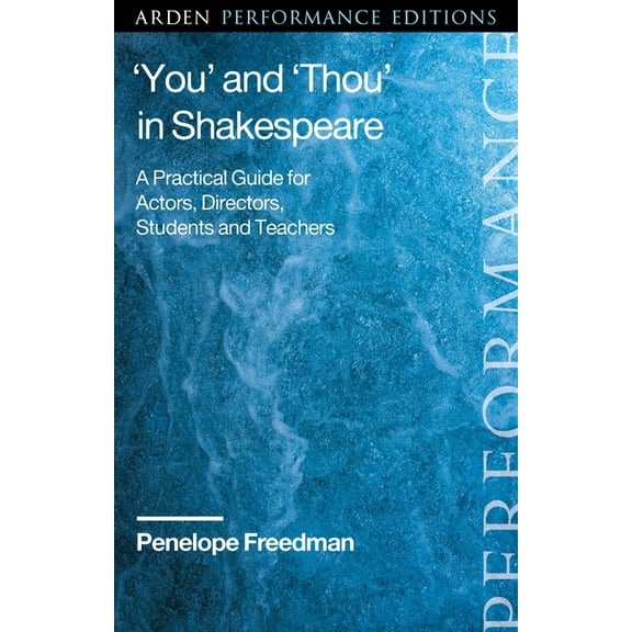 Arden Performance Companions 'You' and 'Thou' in Shakespeare: A Practical Guide for Actors, Directors, Students and Teachers, (Paperback)