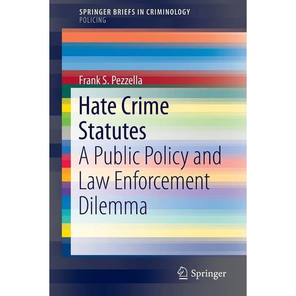 Hate Crime Statutes: A Public Policy and Law Enforcement Dilemma, (Paperback)