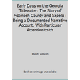 thumbnail image 1 of Pre-Owned Early Days on the Georgia Tidewater: The Story of McIntosh County and Sapelo : Being a Documented Narrative Account, With Particular Attention to th (Hardcover) 0962580805 9780962580802, 1 of 1
