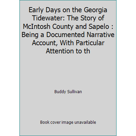 Pre-Owned Early Days on the Georgia Tidewater: The Story of McIntosh County and Sapelo : Being a Documented Narrative Account, With Particular Attention to th (Hardcover) 0962580805 9780962580802