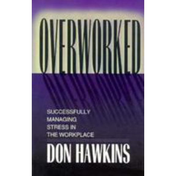 Pre-Owned Overworked: Successfully Managing Stress in the Workplace (Paperback) 0802461840 9780802461841