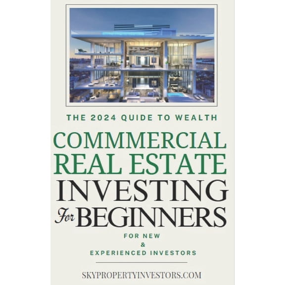 Commercial Real Estate for Beginners: How Anyone Can Achieve Stress-Free, Profitable Investments, (Paperback)