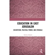 Education in East Jerusalem: Occupation, Political Power, and Struggle (Hardcover)