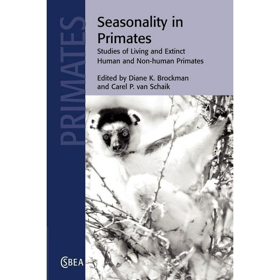 Cambridge Studies in Biological and Evol Seasonality in Primates: Studies of Living and Extinct Human and Non-Human Primates, Book 44, (Paperback)