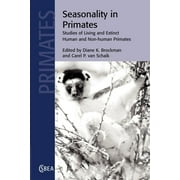 Cambridge Studies in Biological and Evolutionary Anthropolog: Seasonality in Primates: Studies of Living and Extinct Human and Non-Human Primates (Paperback)