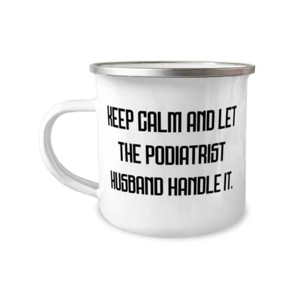 Funny Husband, Keep Calm and Let the Podiatrist Husband Handle It, Cool 12oz Camper Mug For Husband From Wife