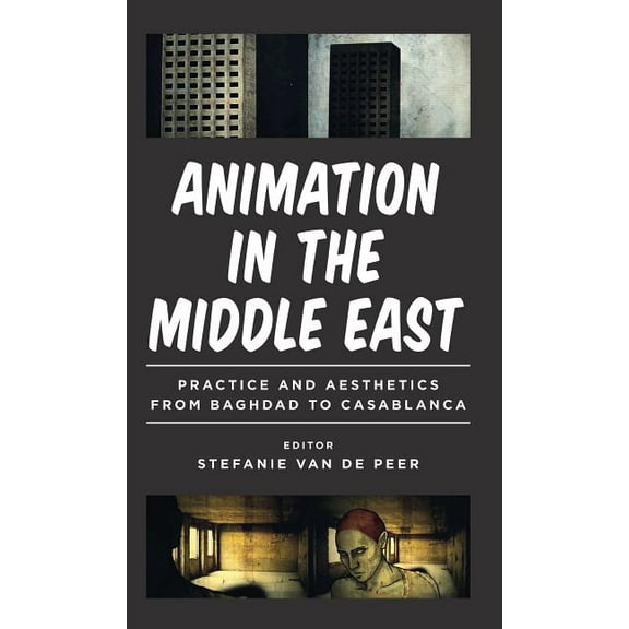 World Cinema Animation in the Middle East: Practice and Aesthetics from Baghdad to Casablanca, (Hardcover)
