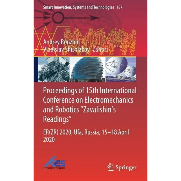 Smart Innovation, Systems and Technologi Proceedings of 15th International Conference on Electromechanics and Robotics Zavalishin's Readings: Er(zr) 2020, Ufa, R, Book 187, (Hardcover)
