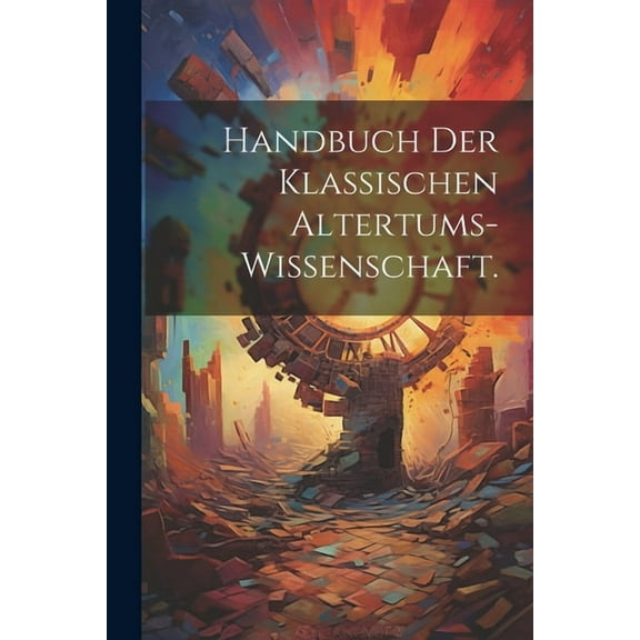 Handbuch der klassischen Altertums-Wissenschaft. (Paperback)