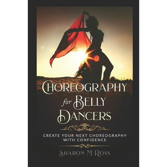 Choreography for Belly Dancers: Create your next choreography with confidence (Paperback)