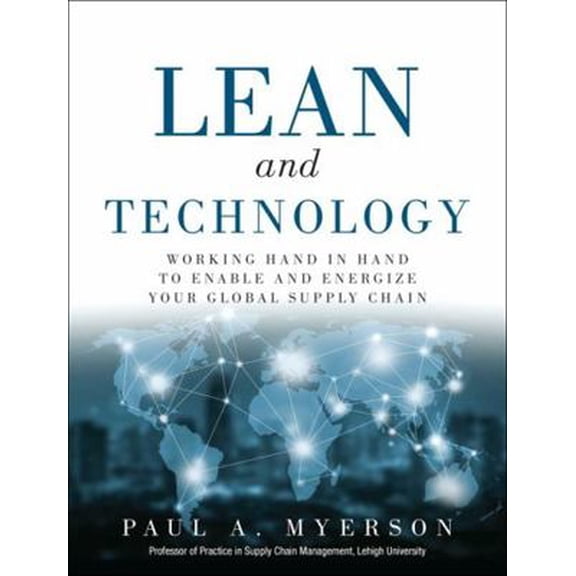 Pre-Owned Lean and Technology: Working Hand in Hand to Enable and Energize Your Global Supply Chain (Paperback) 013429145X 9780134291451