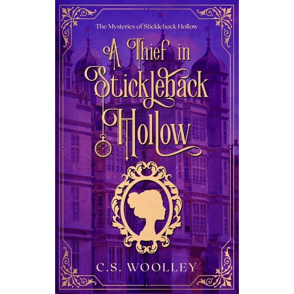 Mysteries of Stickleback Hollow A Thief in Stickleback Hollow: A British Victorian Cozy Mystery, Book 1, (Paperback)