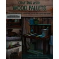 thumbnail image 1 of Pre-Owned Crafting with Wood Pallets: Projects for Rustic Furniture, Decor, Art, Gifts and More (Paperback) 1612434886 9781612434889, 1 of 1