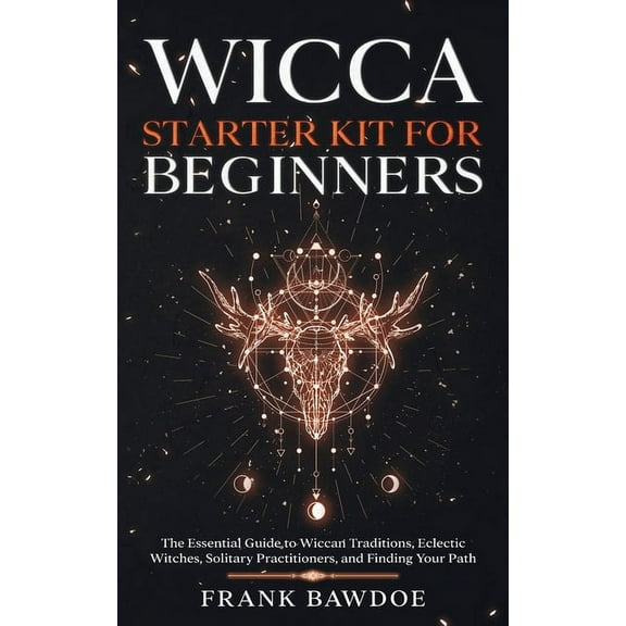 Wicca Starter Kit for Beginners: The Essential Guide to Wiccan Traditions, Eclectic Witches, Solitary Practitioners, and, (Paperback)