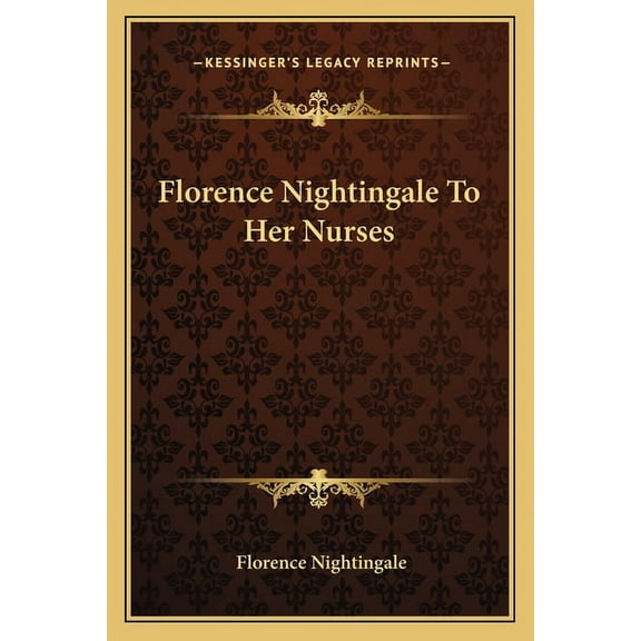 Florence Nightingale To Her Nurses Paperback 1162755342 9781162755342 Florence Nightingale