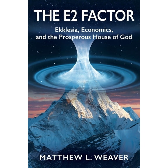 The E2 Factor: Ekklesia, Economics, and the Prosperous House of God, (Paperback)