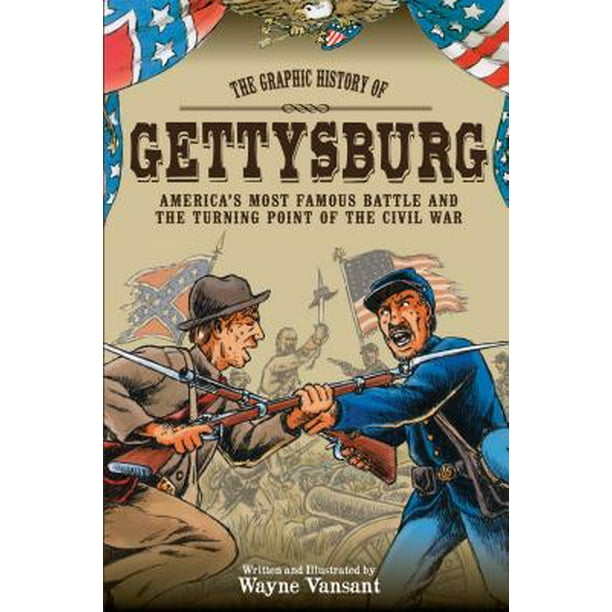 Gettysburg The Graphic History Of America S Most Famous Battle And The Turning Point Of The Civil War Walmart Com Walmart Com