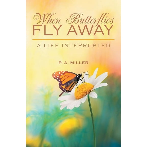 When Butterflies Fly Away: A Life Interrupted, (Paperback)