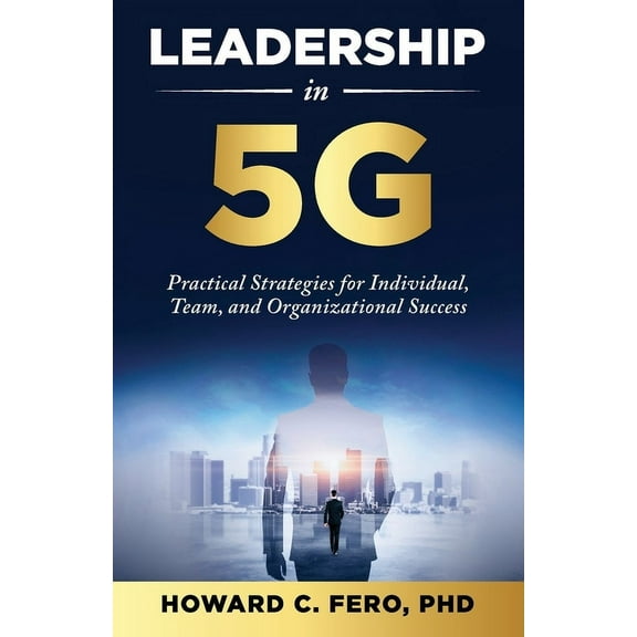 Leadership in 5G: Practical Strategies for Individual, Team, and Organizational Success, (Paperback)