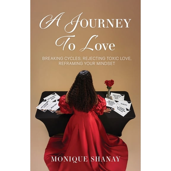 A Journey to Love: Breaking Cycles, Rejecting Toxic Love, Reframing Your Mindset, (Paperback)