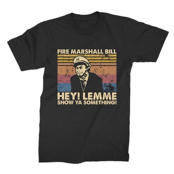 Fire Marshall Bill Hey Lemme Show Ya Something Vintage Retro Unisex T-Shirt, Gift for Men and Women