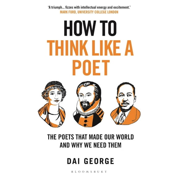 How to Think How to Think Like a Poet: The Poets That Made Our World and Why We Need Them, (Paperback)