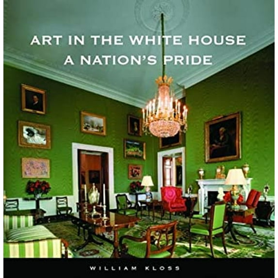 Pre-Owned Art in the White House: A Nation's Pride (Hardcover) 1931917019 9781931917018