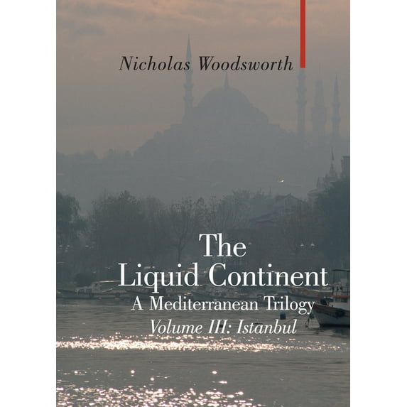 Pre-Owned The Liquid Continent: A Mediterranean Trilogy: Volume III: Istanbul (Hardcover) 1905791585 9781905791583