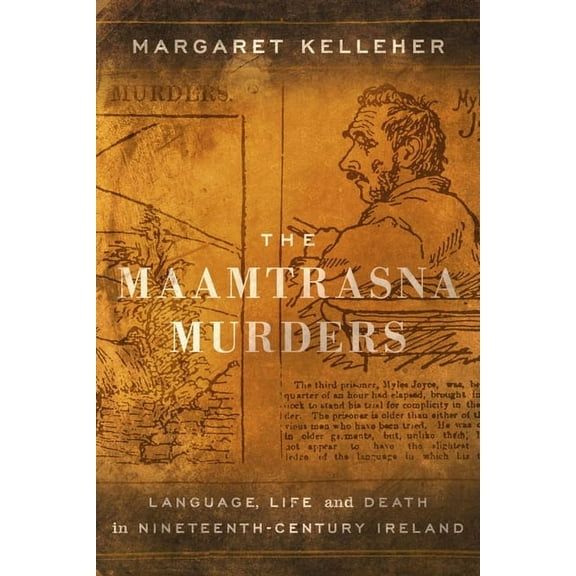 The Maamtrasna Murders : Language, Life, and Death in Nineteenth-Century Ireland (Paperback)