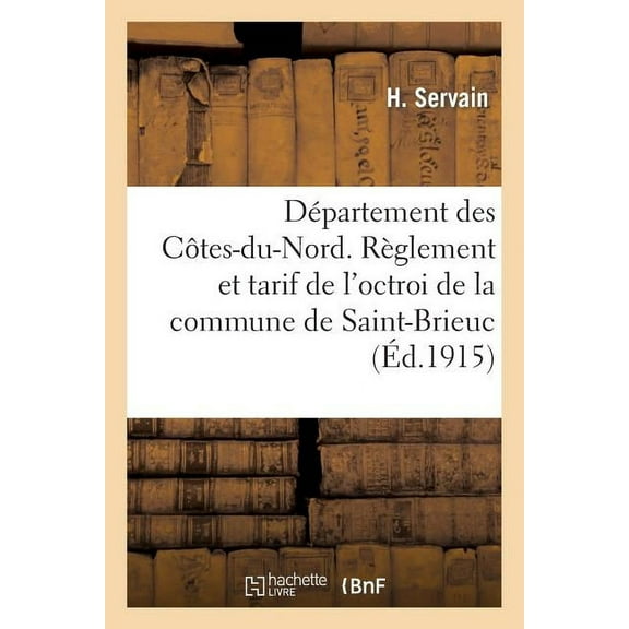 Sciences Sociales: Département Des Côtes-Du-Nord. Règlement Et Tarif de l'Octroi de la Commune de Saint-Brieuc (Paperback)