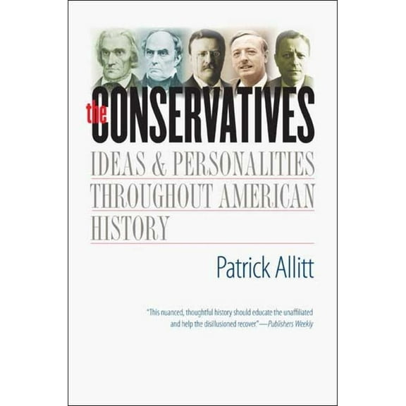 The Conservatives : Ideas and Personalities Throughout American History (Paperback)
