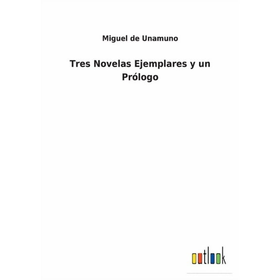 Tres Novelas Ejemplares y un Prólogo (Paperback)