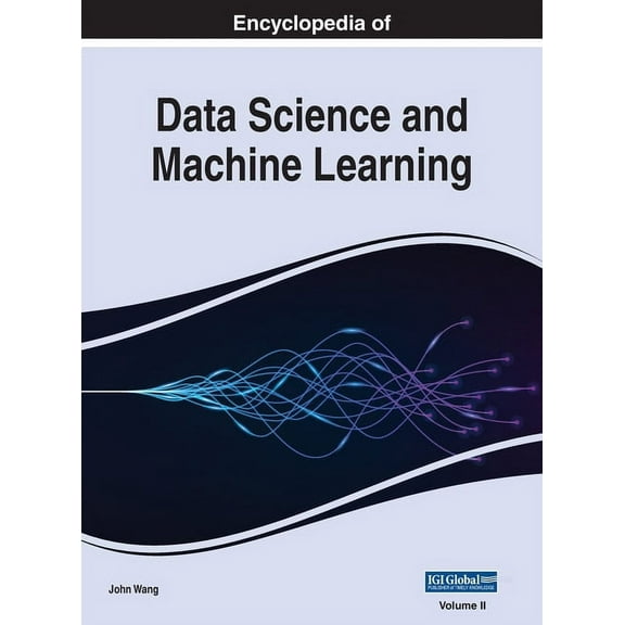 Encyclopedia of Data Science and Machine Learning: Encyclopedia of Data Science and Machine Learning, VOL 2 (Hardcover)