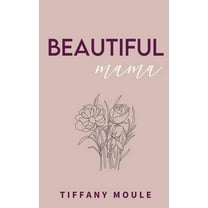 Beautiful Mama : 182 days of quotes, mantras, & poetry for mothers full of positivity, reflection, and perspective (Paperback)