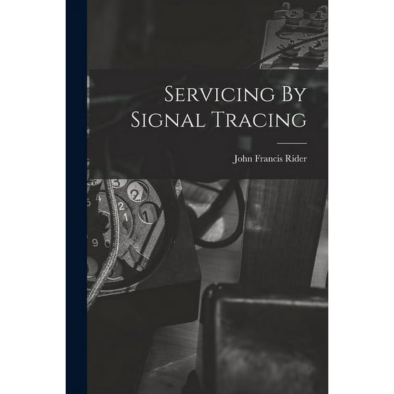 Servicing By Signal Tracing, (Paperback)