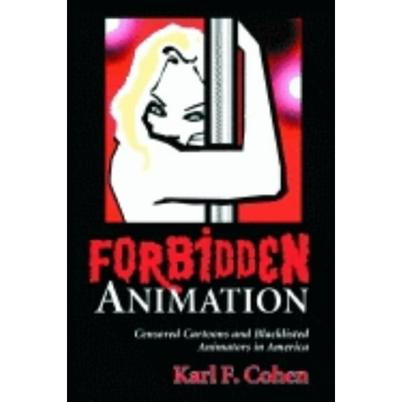 Forbidden Animation: Censored Cartoons and Blacklisted Animators in America, (Paperback)