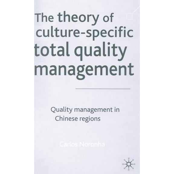The Theory of Culture-Specific Total Quality Management: Quality Management in Chinese Regions, (Hardcover)