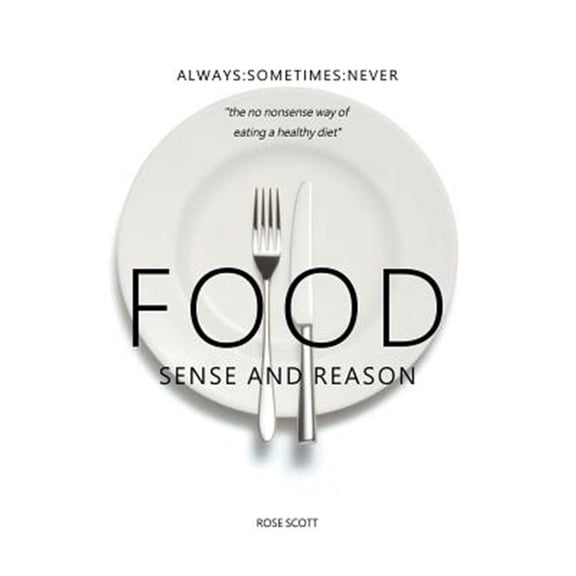 Pre-Owned Food Sense And Reason: Always: Sometimes: Never the no nonsense way of eating a healthy diet, (Paperback)