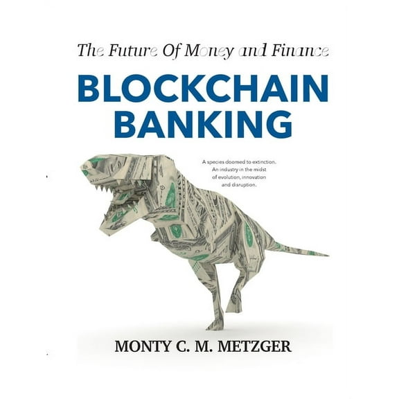 Blockchain Banking: The Future Of Money and Finance, (Paperback)